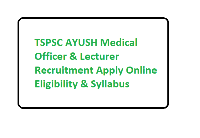 TSPSC AYUSH Medical Officer & Lecturer Recruitment 2020 Apply Online Eligibility & Syllabus