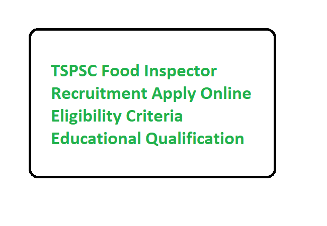 TSPSC Food Inspector Recruitment 2020 Apply Online Eligibility Criteria Educational Qualification