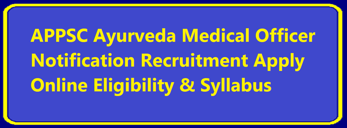 APPSC Ayurveda Medical Officer Notification 2024 Recruitment Apply Online Eligibility & Syllabus