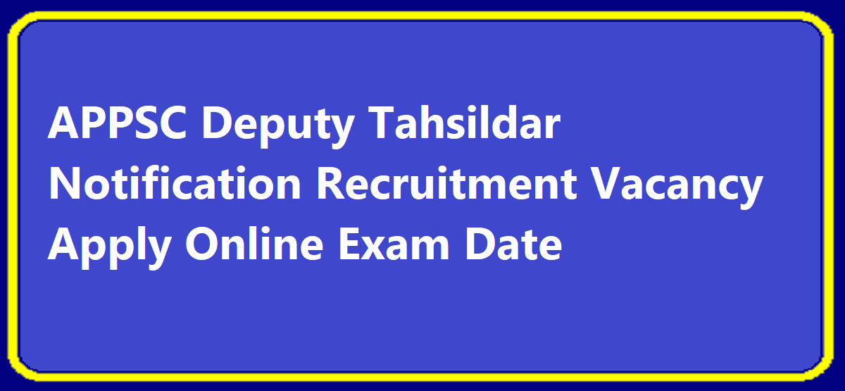 APPSC Deputy Tahsildar Notification 2020 Recruitment Vacancy Apply Online Exam Date & Syllabus Details