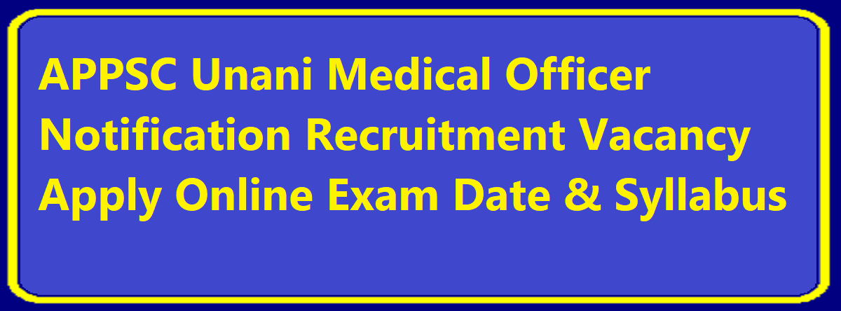 APPSC Unani Medical Officer Notification 2024 Recruitment Vacancy Apply Online Exam Date & Syllabus