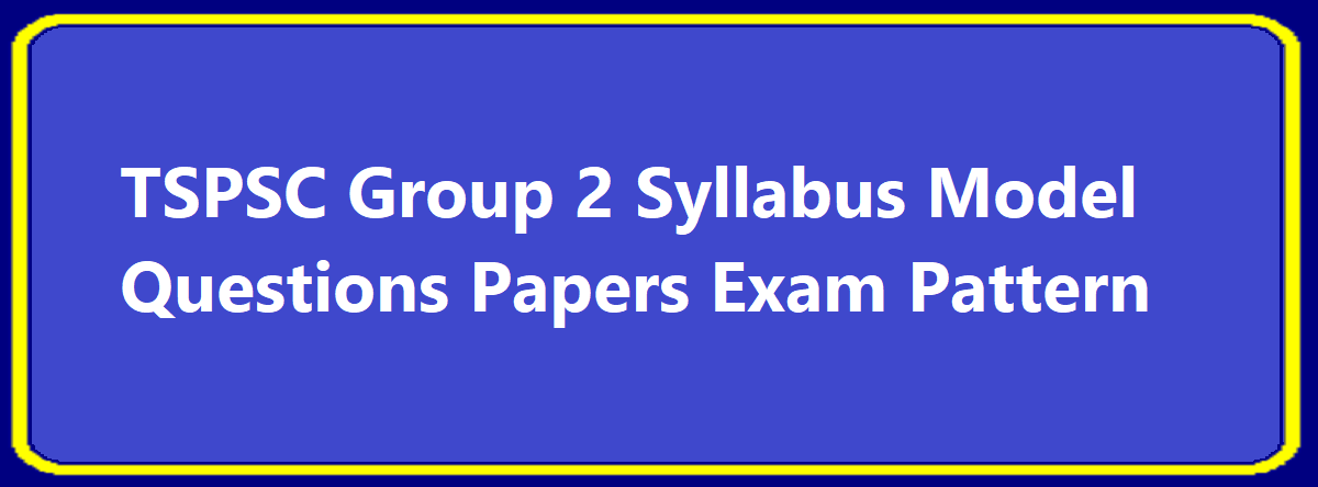 TSPSC Group 2 Syllabus Model Questions Papers Exam Pattern