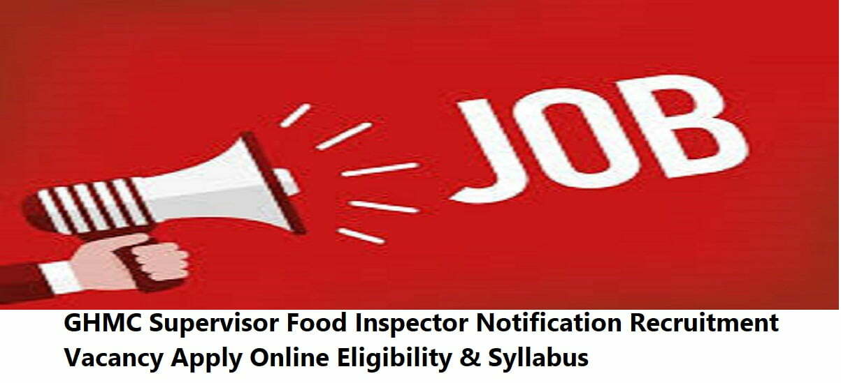 GHMC Supervisor Food Inspector Notification 2020 Recruitment Vacancy Apply Online Eligibility & Syllabus