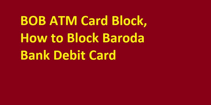BOB ATM Card Block, How to Block Baroda Bank Debit Card