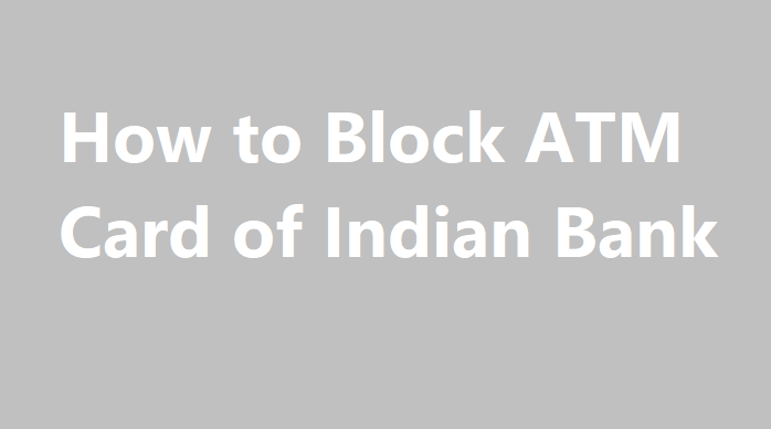 Indian Bank ATM Block, How to Block ATM Card of Indian Bank